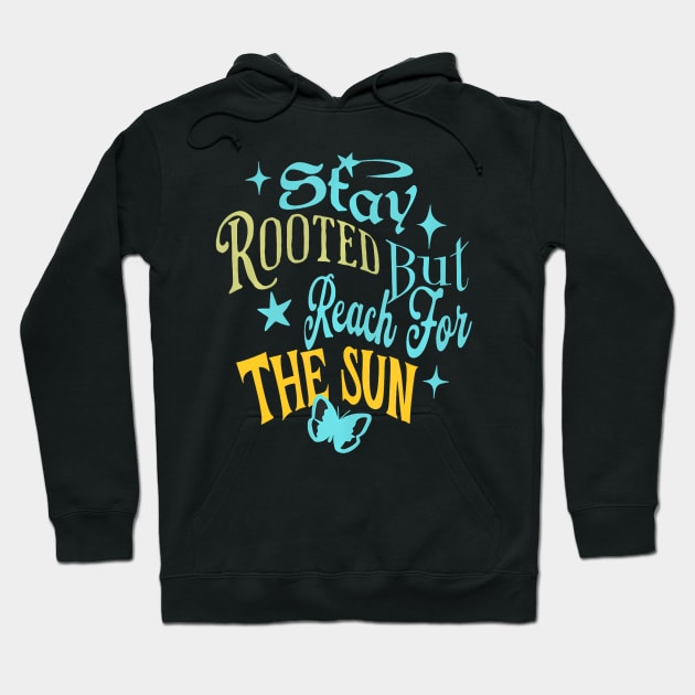 Stay Rooted But Reach For The Sun Hoodie by ArtbyBrazil